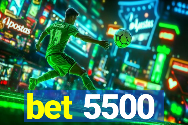 bet 5500